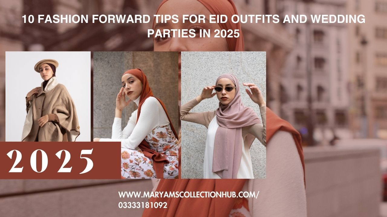 10 Fashion Forward Tips for Eid Outfits and Wedding Parties in 2025