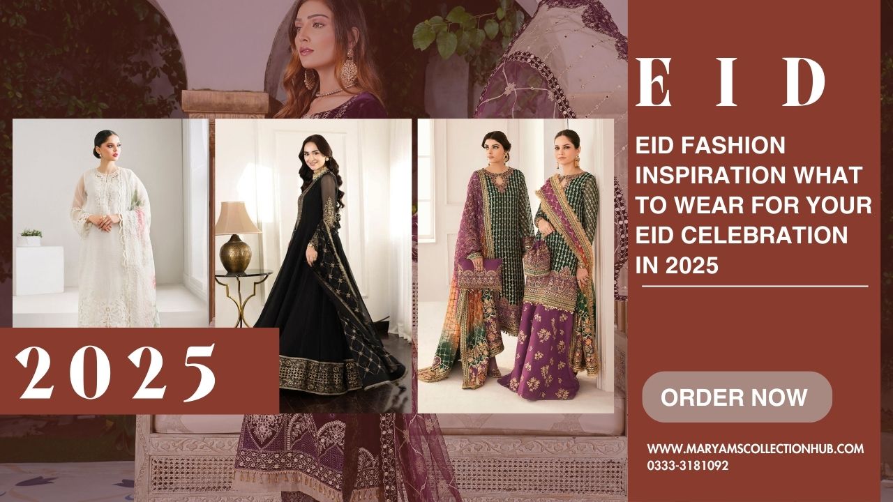 Eid Fashion Inspiration What to Wear for Your Eid Celebration in 2025