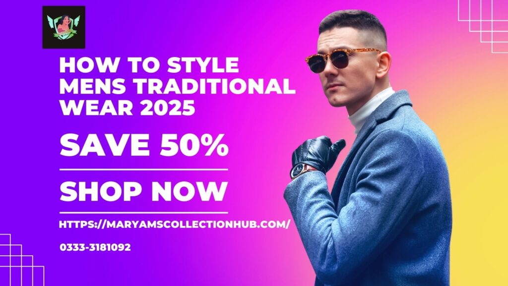 How to Style Men’s Traditional Wear 2025