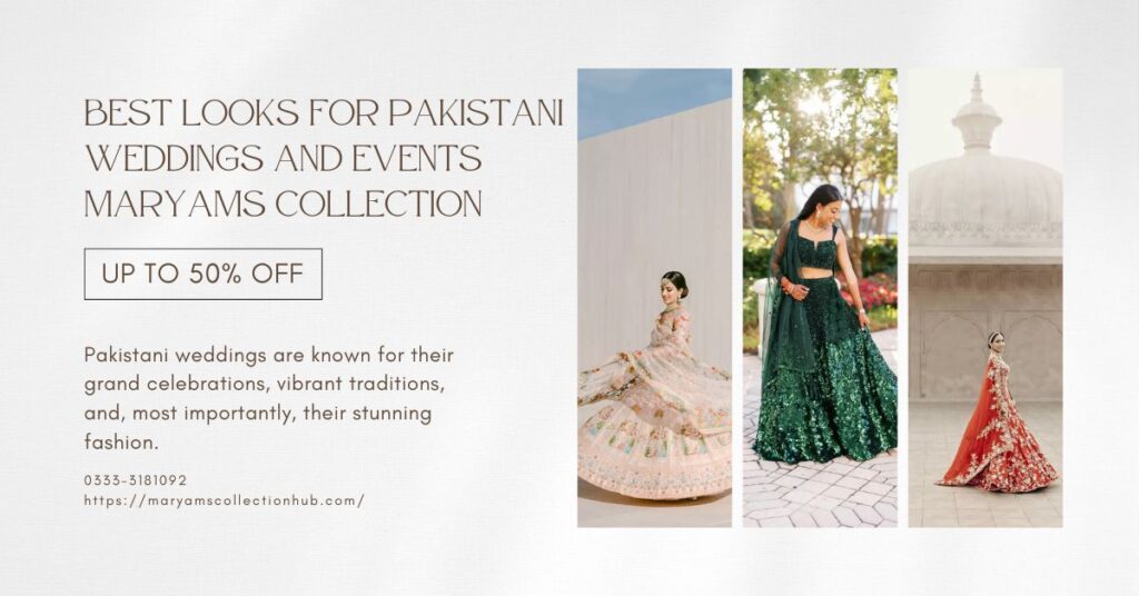 Best Looks For Pakistani Weddings and Events Maryams Collection