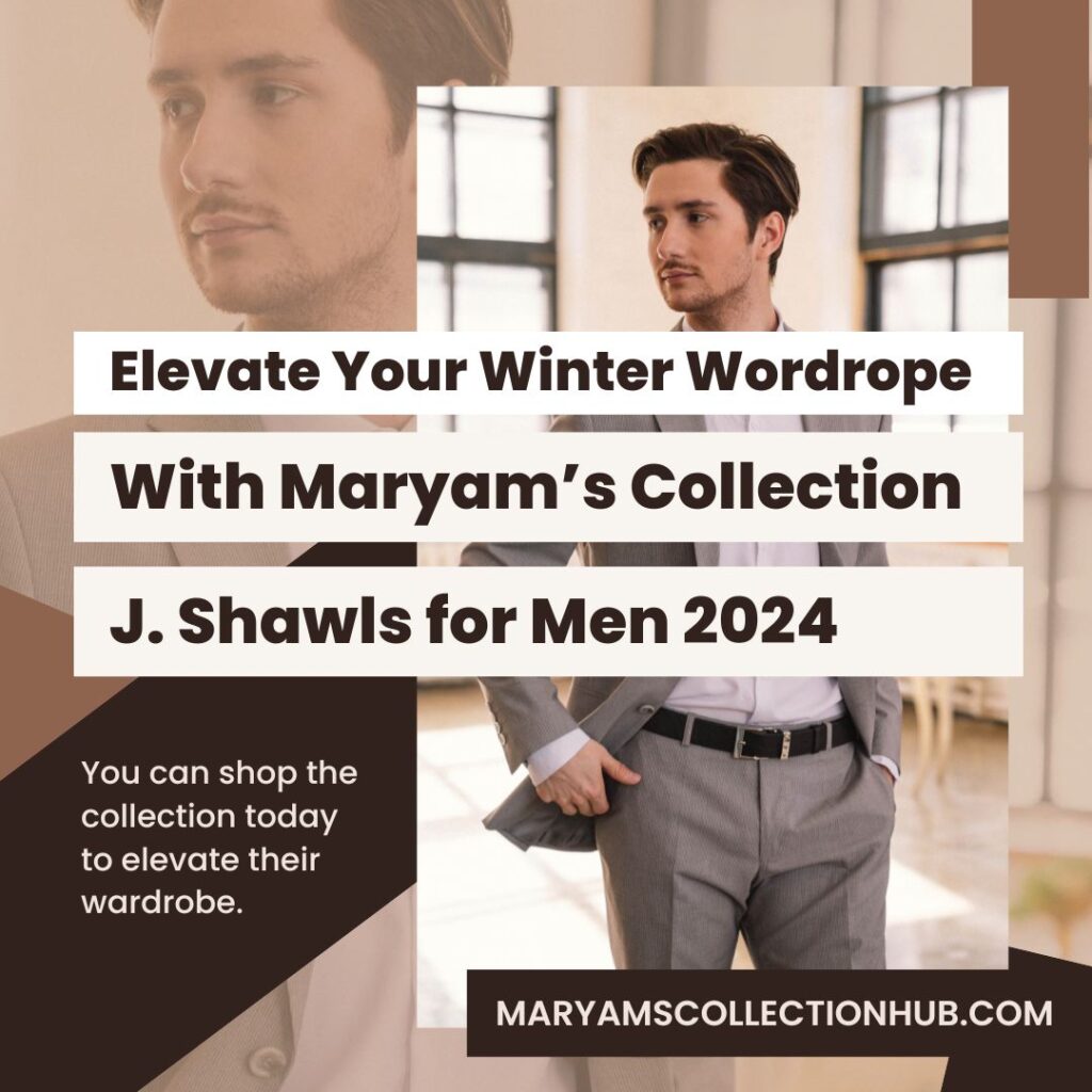 Elevate Your Winter Wardrobe with Maryams Collection J. Shawls for Men 2024