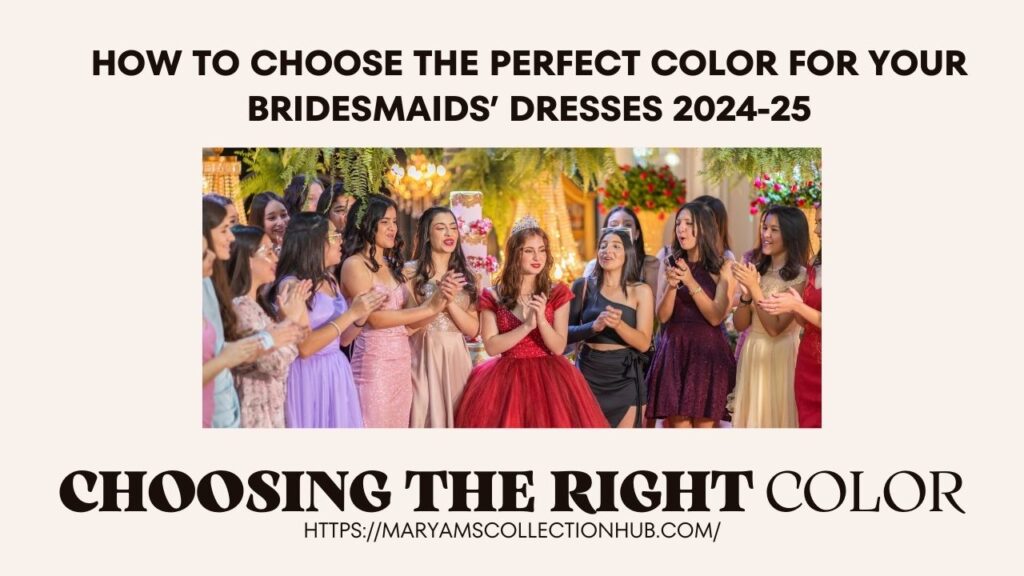 How to Choose the Perfect Color for Your Bridesmaids Dresses 2024-25