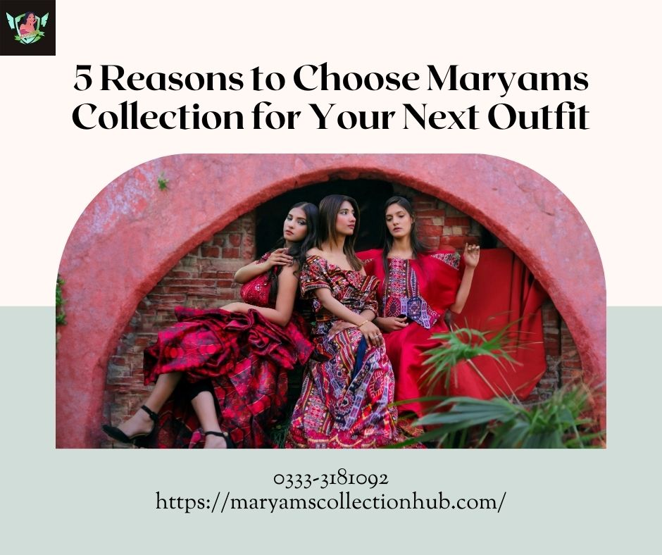 5 Reasons to Choose Maryams Collection for Your Next Outfit